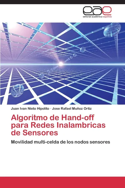 Обложка книги Algoritmo de hand-off para redes inalambricas de sensores, NIETO HIPOLITO JUAN IVAN, MUÑOZ ORTIZ JOSE RAFAEL