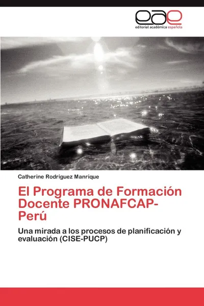 Обложка книги El Programa de Formacion Docente PRONAFCAP-Peru, Rodriguez Manrique Catherine