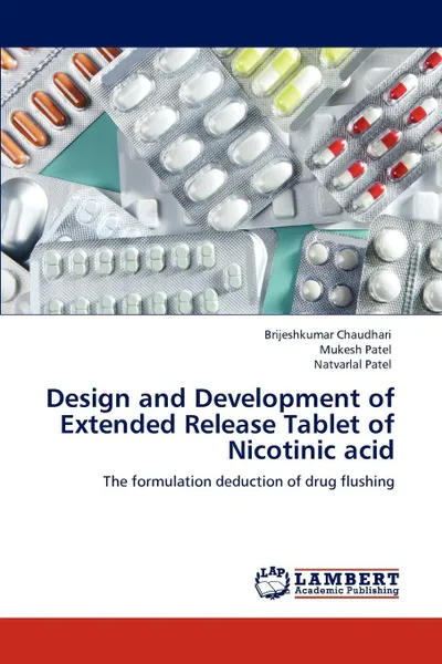 Обложка книги Design and Development of Extended Release Tablet of Nicotinic Acid, Brijeshkumar Chaudhari, Mukesh Patel, Natvarlal M. Patel