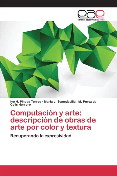 Обложка книги Computacion y arte. descripcion de obras de arte por color y textura, Pineda Torres Ivo H., Somodevilla María J., Celis Herrero M. Pérez de