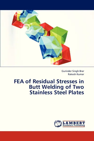 Обложка книги FEA of Residual Stresses in Butt Welding of Two Stainless Steel Plates, Brar Gurinder Singh, Kumar Rakesh