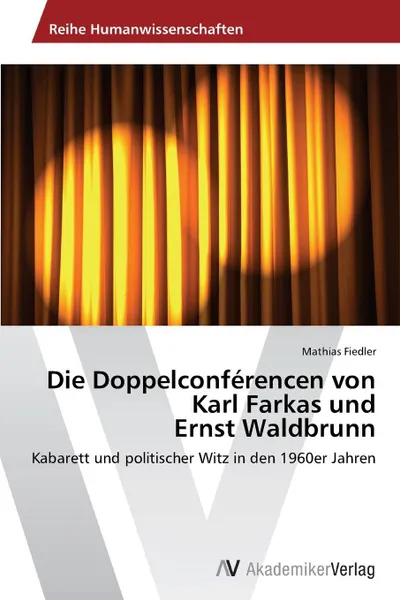 Обложка книги Die Doppelconferencen von Karl Farkas und Ernst Waldbrunn, Fiedler Mathias