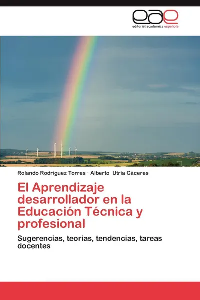 Обложка книги El Aprendizaje Desarrollador En La Educacion Tecnica y Profesional, Rolando Rodriguez Torres, Alberto Utria C. Ceres