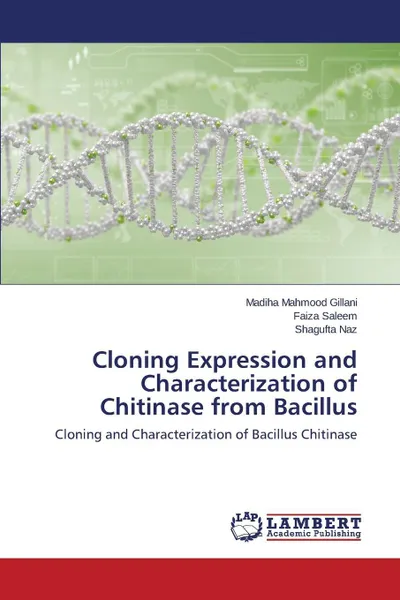 Обложка книги Cloning Expression and Characterization of Chitinase from Bacillus, Mahmood Gillani Madiha, Saleem Faiza, Naz Shagufta