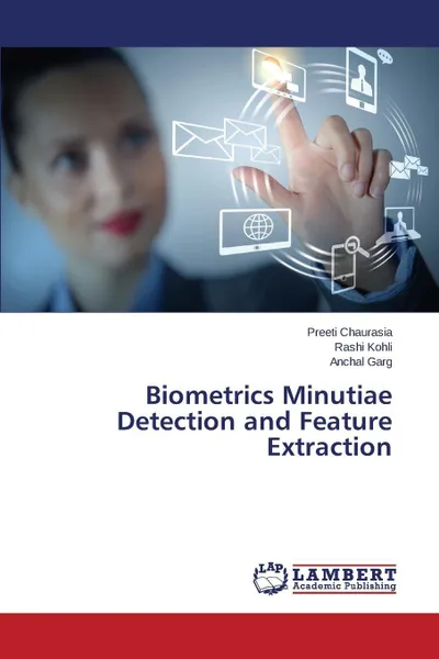 Обложка книги Biometrics Minutiae Detection and Feature Extraction, Chaurasia Preeti, Kohli Rashi, Garg Anchal