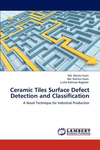 Обложка книги Ceramic Tiles Surface Defect Detection and Classification, Md. Maidul Islam, Md. Rakibul Islam, Lutfar Rahman Bagdadi