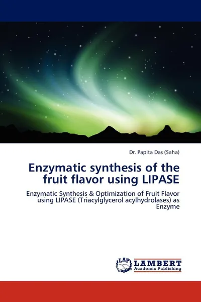 Обложка книги Enzymatic Synthesis of the Fruit Flavor Using Lipase, Papita Das, Dr Papita Das (Saha)