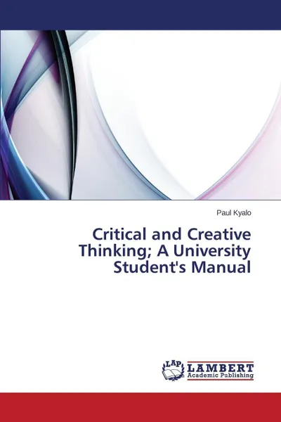 Обложка книги Critical and Creative Thinking; A University Student's Manual, Kyalo Paul