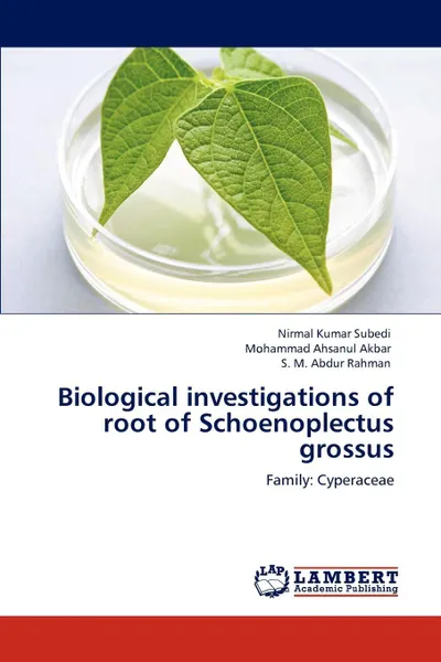 Обложка книги Biological investigations of root of Schoenoplectus grossus, Nirmal  Kumar Subedi, Mohammad Ahsanul Akbar, S. M. Abdur Rahman