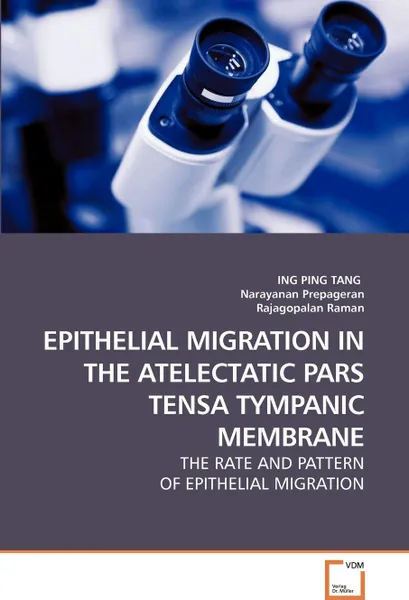 Обложка книги EPITHELIAL MIGRATION IN THE ATELECTATIC PARS TENSA TYMPANIC MEMBRANE, ING PING TANG, Narayanan Prepageran, Rajagopalan Raman