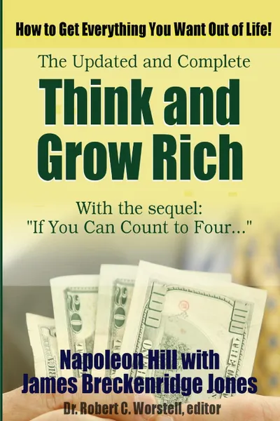 Обложка книги Think and Grow Rich, Updated and Complete - With If You Can Count to Four..., Dr. Robert C. Worstell, James Breckenridge Jones, Napoleon Hill