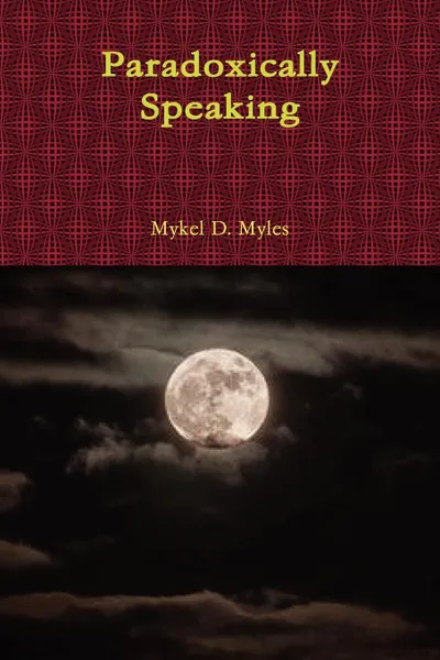 Обложка книги Paradoxically Speaking, Mykel D. Myles