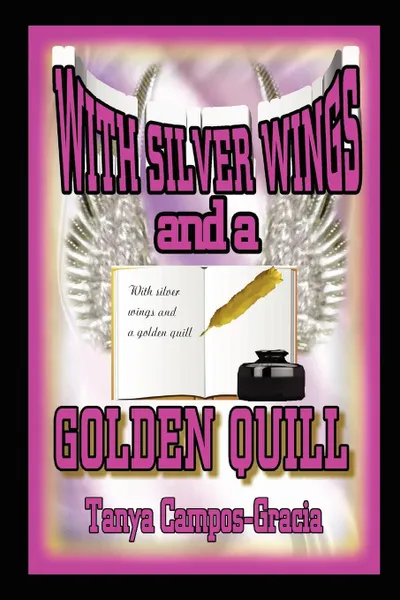 Обложка книги With Silver Wings and a Golden Quill, Tanya Campos-Gracia