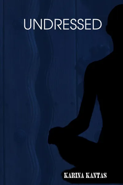 Обложка книги UNDRESSED, Karina Kantas