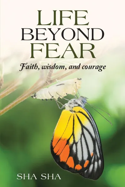 Обложка книги Life Beyond Fear. Faith, wisdom, and courage, Sha Sha