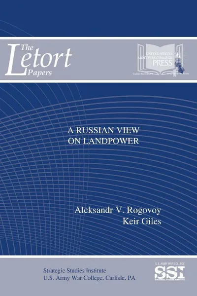 Обложка книги A Russian View On Landpower, Aleksandr V. Rogovoy, Keir Giles, Strategic Studies Institute