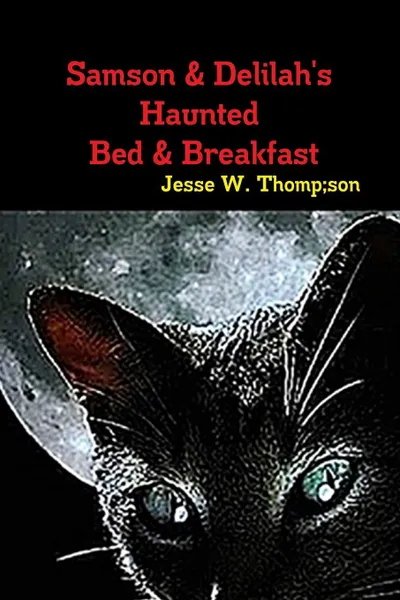 Обложка книги Samson & Delilah's Haunted Bed & Breakfast, Jesse W. Thompson