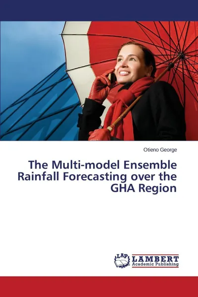 Обложка книги The Multi-model Ensemble Rainfall Forecasting over the GHA Region, George Otieno