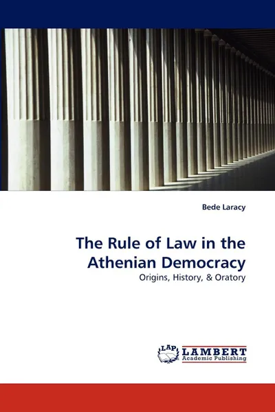 Обложка книги The Rule of Law in the Athenian Democracy, Bede Laracy