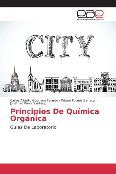 Обложка книги Principios De Quimica Organica, Guerrero Fajardo Carlos Alberto, Polanía Barreto Wilson, Parra Santiago Jonathan