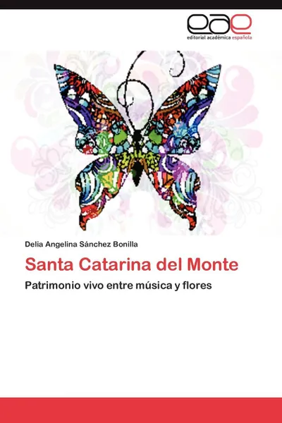 Обложка книги Santa Catarina del Monte, Delia Angelina S. Nchez Bonilla, Delia Angelina Sanchez Bonilla