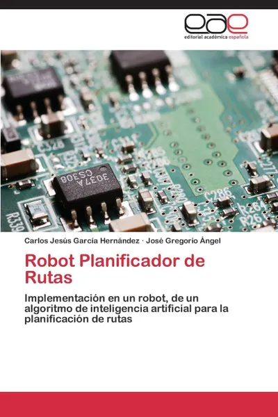 Обложка книги Robot Planificador de Rutas, Garcia Hernandez Carlos Jesus, Angel Jose Gregorio