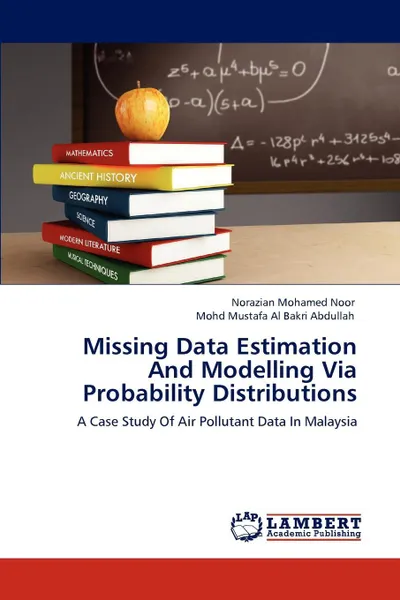 Обложка книги Missing Data Estimation And Modelling Via Probability Distributions, Norazian Mohamed Noor, Mohd Mustafa Al Bakri Abdullah