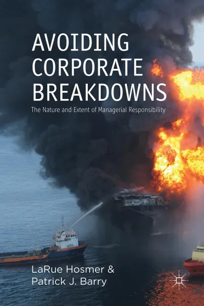 Обложка книги Avoiding Corporate Breakdowns. The Nature and Extent of Managerial Responsibility, LaRue Hosmer, Patrick J. Barry