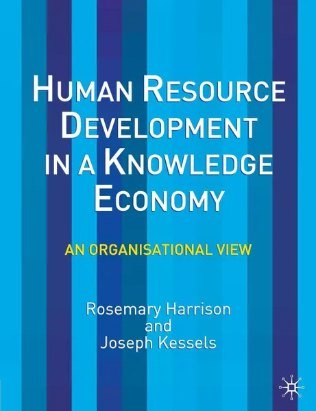 Обложка книги Human Resource Development in a Knowledge Economy. An Organizational View, Rosemary Harrison, Joseph Kessels