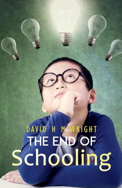 Обложка книги The End of Schooling, David H. M. Wright