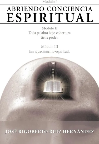 Обложка книги Abriendo Conciencia Espiritual, Jos Rigoberto Ruiz Hern Ndez, Jose Rigoberto Ruiz Hernandez