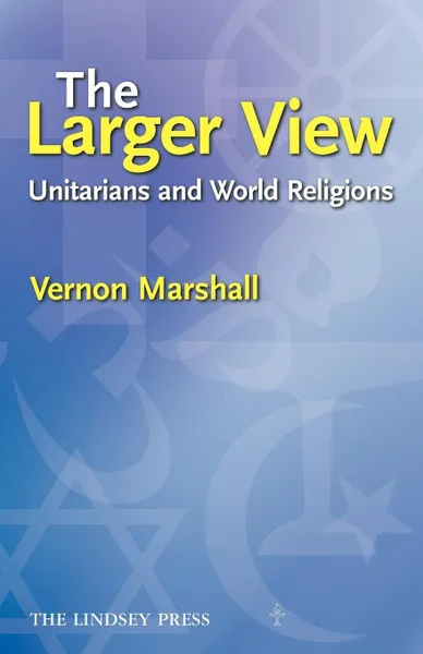 Обложка книги The Larger View. Unitarians and World Religions, Marshall