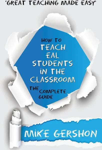Обложка книги How to Teach EAL Students in the Classroom The Complete Guide, Mike Gershon