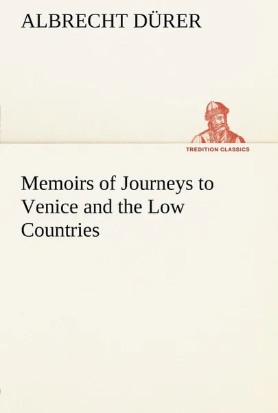 Обложка книги Memoirs of Journeys to Venice and the Low Countries, Albrecht Dürer