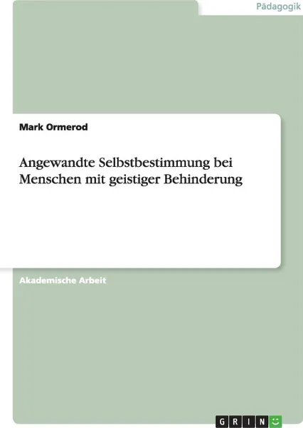 Обложка книги Angewandte Selbstbestimmung bei Menschen mit geistiger Behinderung, Mark Ormerod