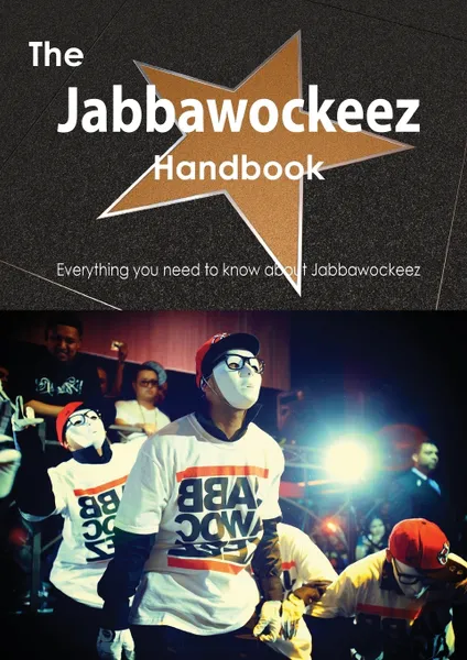 Обложка книги The Jabbawockeez Handbook - Everything You Need to Know about Jabbawockeez, Emily Smith