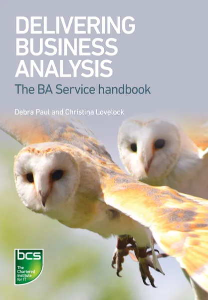 Обложка книги Delivering Business Analysis. The Ba Service handbook, Debra Paul, Christina Lovelock