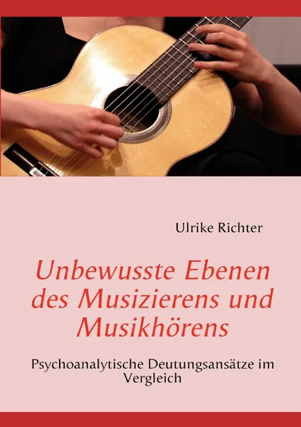 Обложка книги Unbewusste Ebenen des Musizierens und Musikhorens, Ulrike Richter