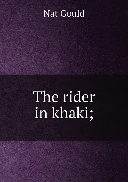 Обложка книги The rider in khaki;, Nat Gould