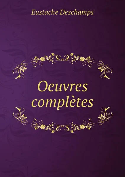 Обложка книги Oeuvres completes, Eustache Deschamps