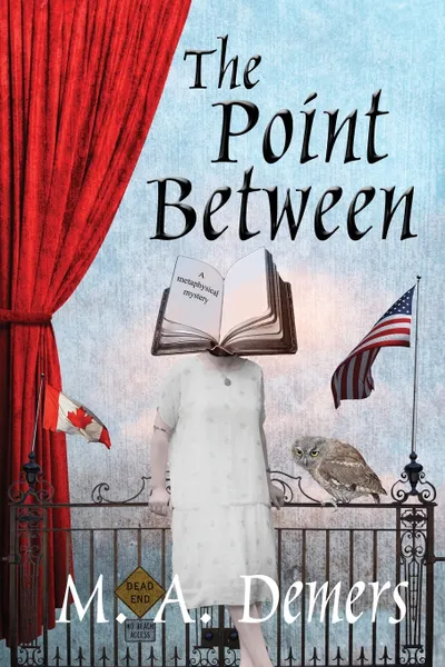 Обложка книги The Point Between. A Metaphysical Mystery, M. A. Demers