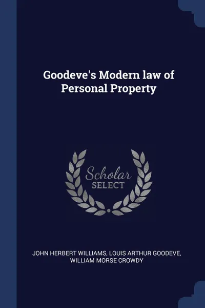 Обложка книги Goodeve's Modern law of Personal Property, John Herbert Williams, Louis Arthur Goodeve, William Morse Crowdy