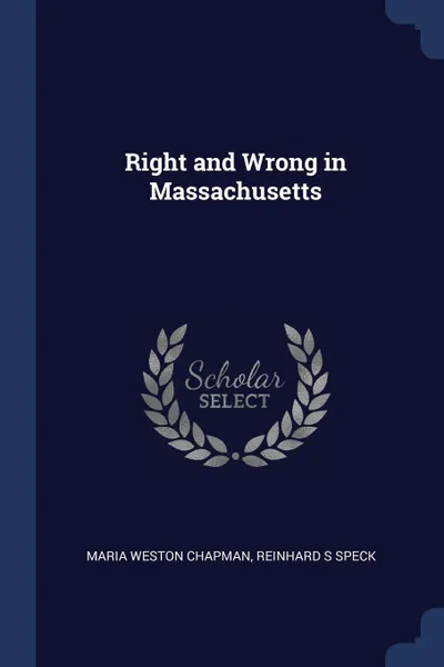 Обложка книги Right and Wrong in Massachusetts, Maria Weston Chapman, Reinhard S Speck