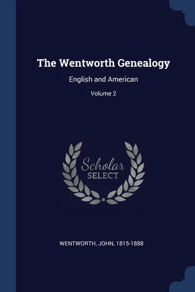 Обложка книги The Wentworth Genealogy. English and American; Volume 2, Wentworth John 1815-1888