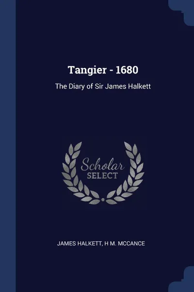 Обложка книги Tangier - 1680. The Diary of Sir James Halkett, James Halkett, H M. McCance