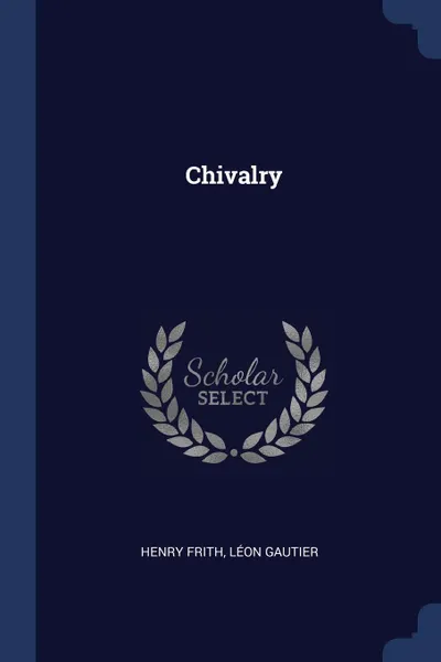 Обложка книги Chivalry, Henry Frith, Léon Gautier