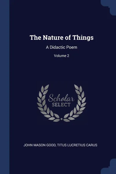 Обложка книги The Nature of Things. A Didactic Poem; Volume 2, John Mason Good, Titus Lucretius Carus