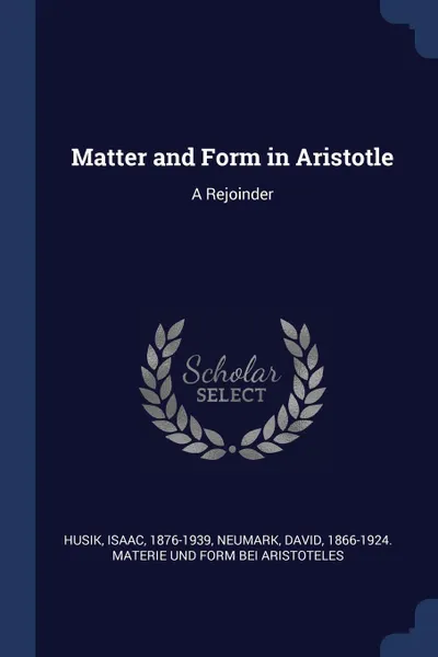 Обложка книги Matter and Form in Aristotle. A Rejoinder, Isaac Husik