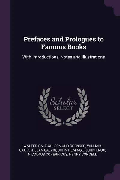 Обложка книги Prefaces and Prologues to Famous Books. With Introductions, Notes and Illustrations, Walter Raleigh, Spenser Edmund, William Caxton