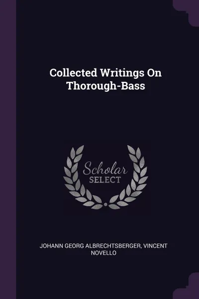 Обложка книги Collected Writings On Thorough-Bass, Johann Georg Albrechtsberger, Vincent Novello